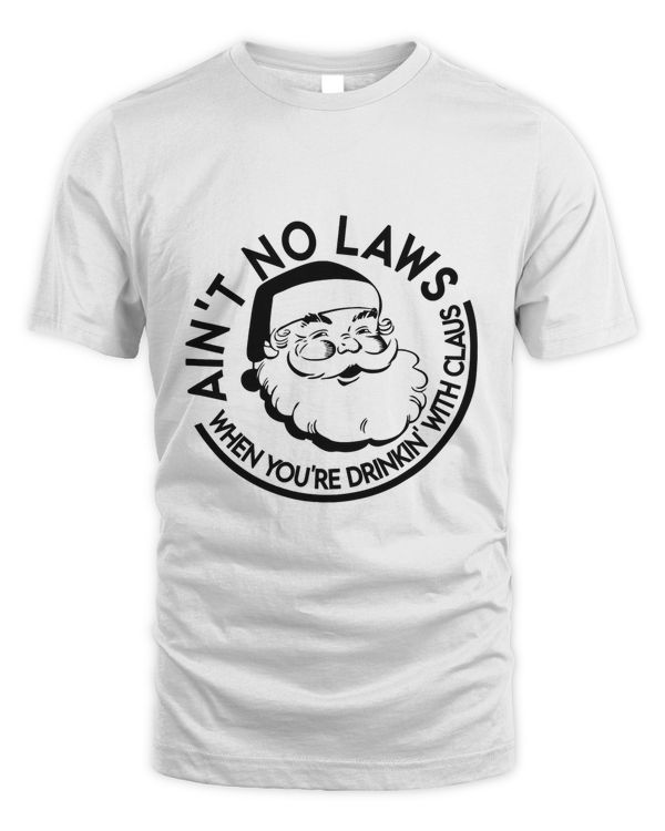 Aint No Laws When Youre Drinking With Claus Christmas T-Shirt