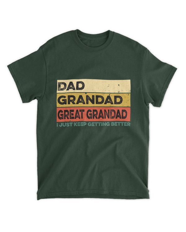 ETT1219_dad Dad Grandad Great Grandad I Just Keep Getting Better