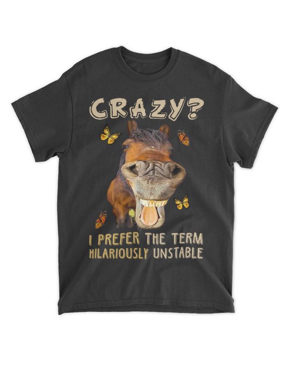 Horse I Prefer The Term Hilariously Unstable
