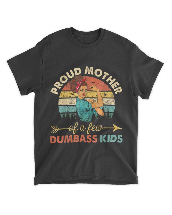 Proud Mother Of A Few Dumbass Kids T-Shirt