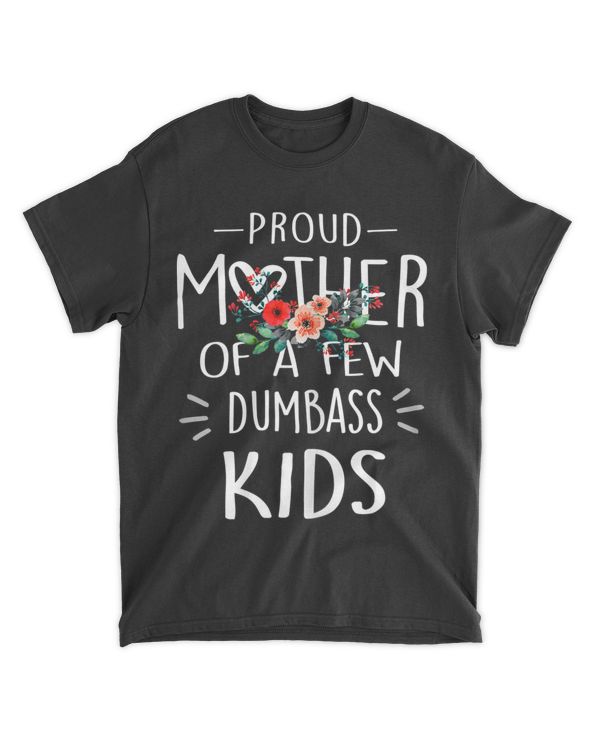 Womens Funny Mother's day - Proud Mother Of A Few Dumbass Kids T-Shirt