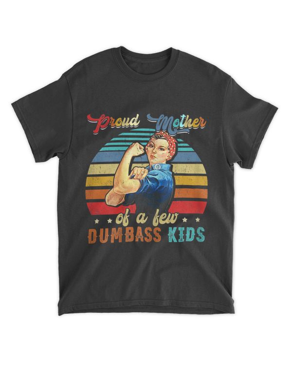 Womens Proud Mother Of A Few Dumbass Kids Mother's Day Gift Mom T-Shirt
