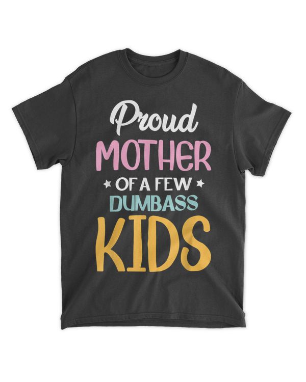 Funny Proud Mom Of A Few Kids Proud Mother Of A Few Kids T-Shirt