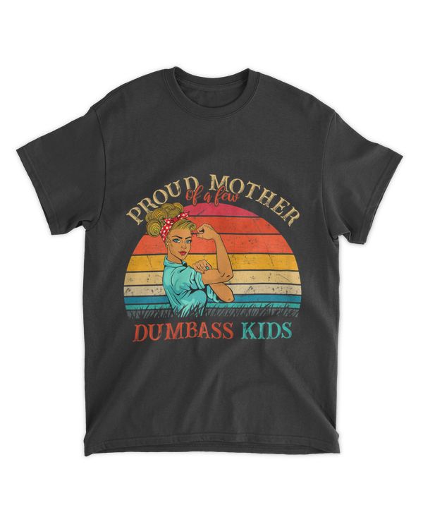 Womens Proud Mother Of A Few Dumbass Kids Mom T-Shirt