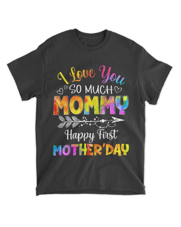 I Loves You So Much Mommy Happy First Mother's Day T-Shirt