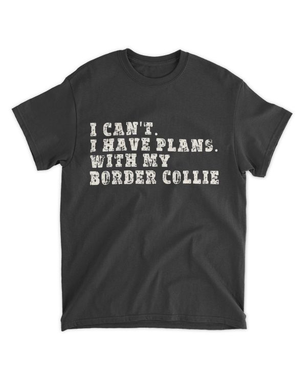 Funny I Can't I Have Plans With My Border Collie T-Shirt