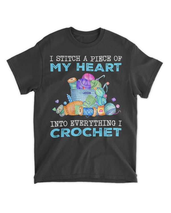 I Stitch A Piece Of My Heart Into Everything I Crochet T-Shirt