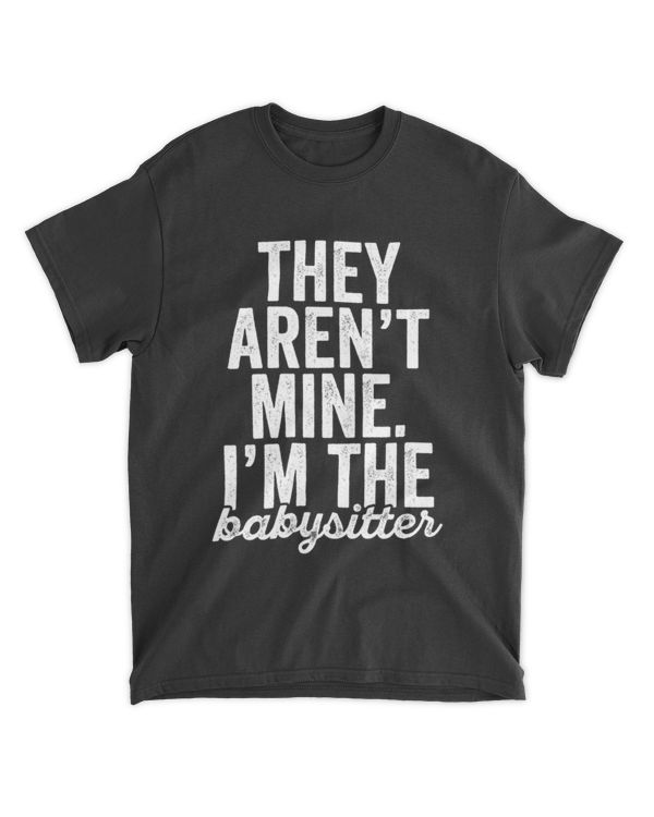 Babysitter They Aren_t Mine For Nanny Babysitting
