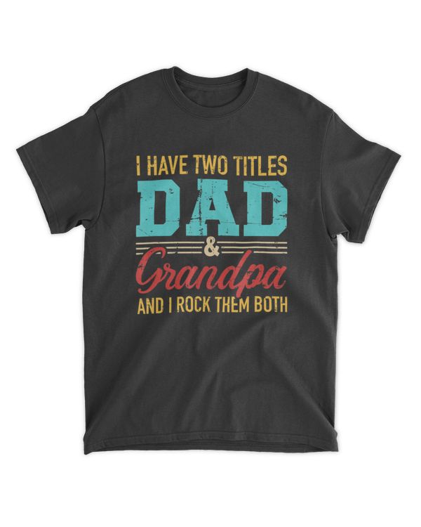 I Have Two Titles Dad And Grandpa And I Rock Them Both