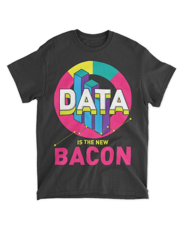 Data Is The New Bacon Gift For A Data Analyst
