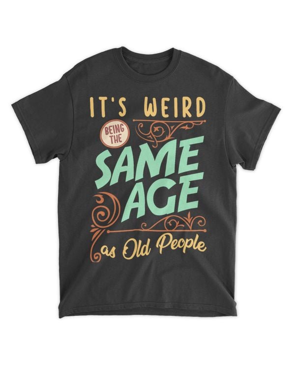 Its Weird Being The Same Age As Old People Grandpa Grandma