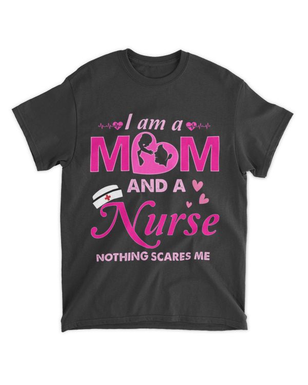 Nurse Lovers Shirts I Am A Mom And A Nurse Nothing Scares Me