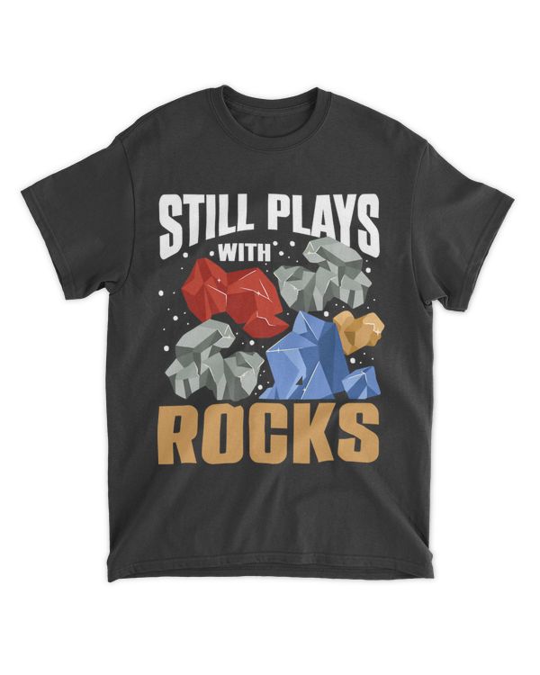 Still Plays With Rocks Rockhound Rock Geologist