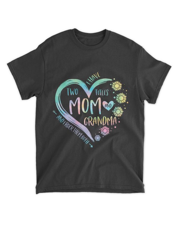 Womens I Have Two Titles Mom And Grandma Mothers Day 2Tie Dye