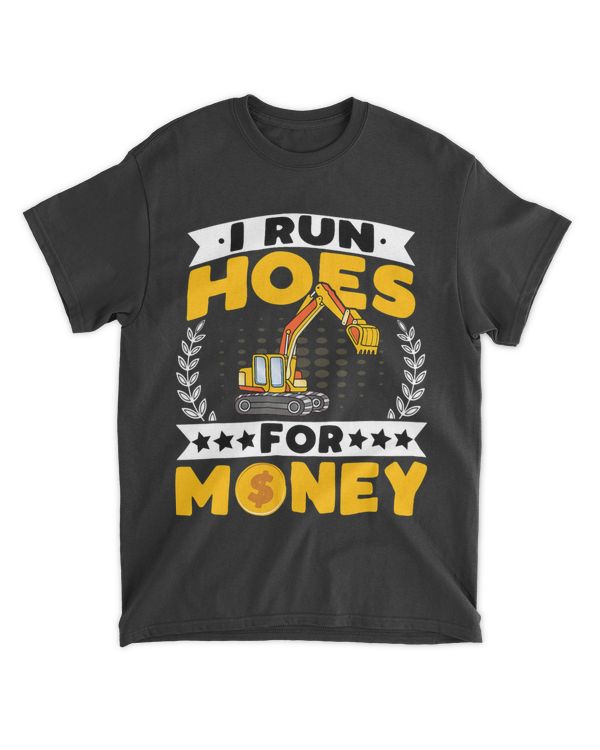 I Run Hoes for Money Crane Operator Backhoe Crane Driver