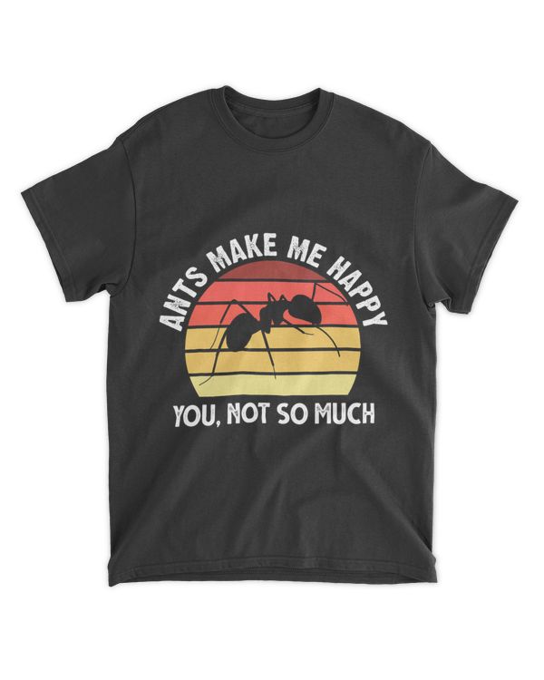 Ants make me happy You not so much Ant