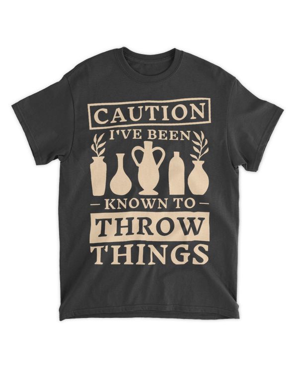 Caution IVe Been Known To Throw Things Pottery Maker