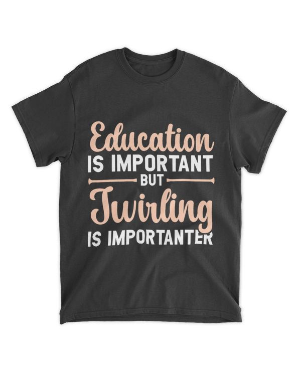 Education Is Important But Twirling Is Importanter 21