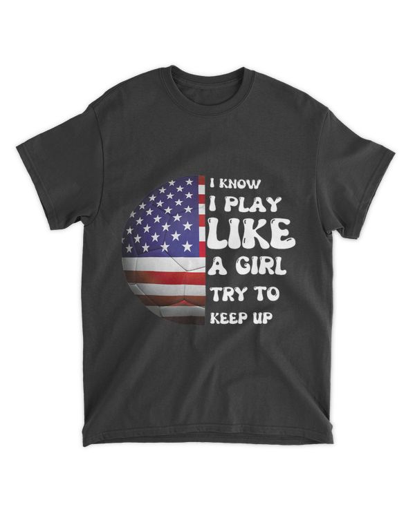 i know i play like a girl try to keep up women soccer
