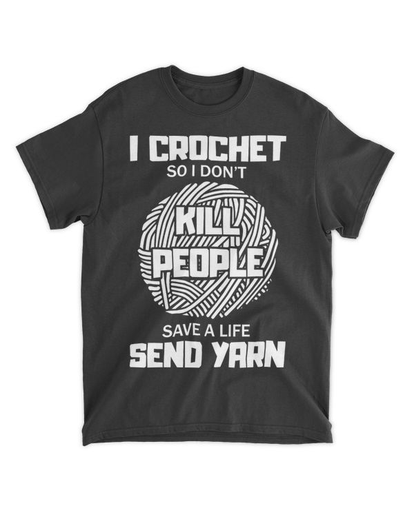 Funny I Crochet So I Don't Kill People Send Yarn T-Shirt