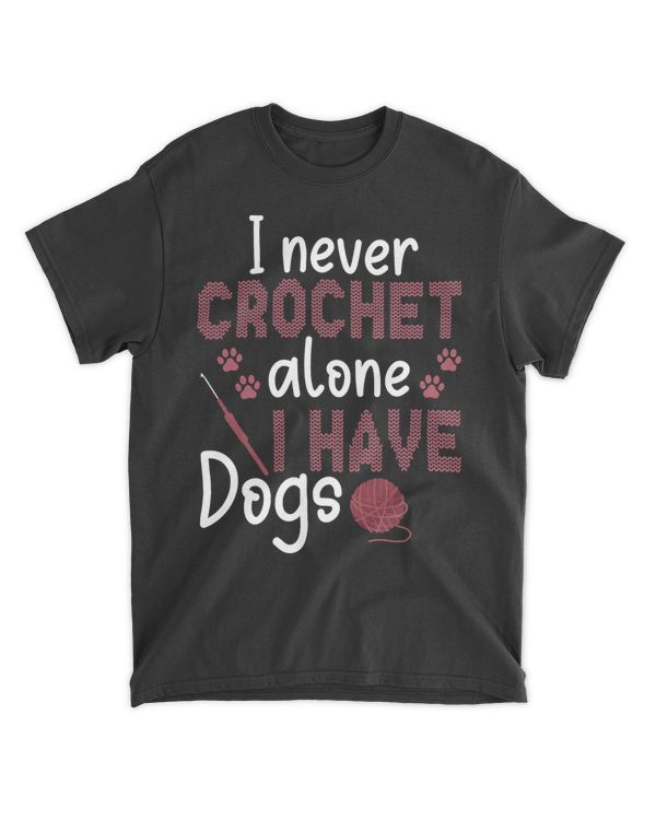 I Never Crochet Alone Crochet Have Dog Funny Crochet Dogs T-Shirt