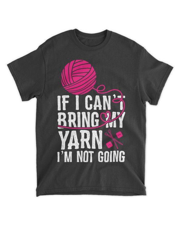 If I Can't Take My Yarn I'm Not Going Funny Crochet T-Shirt