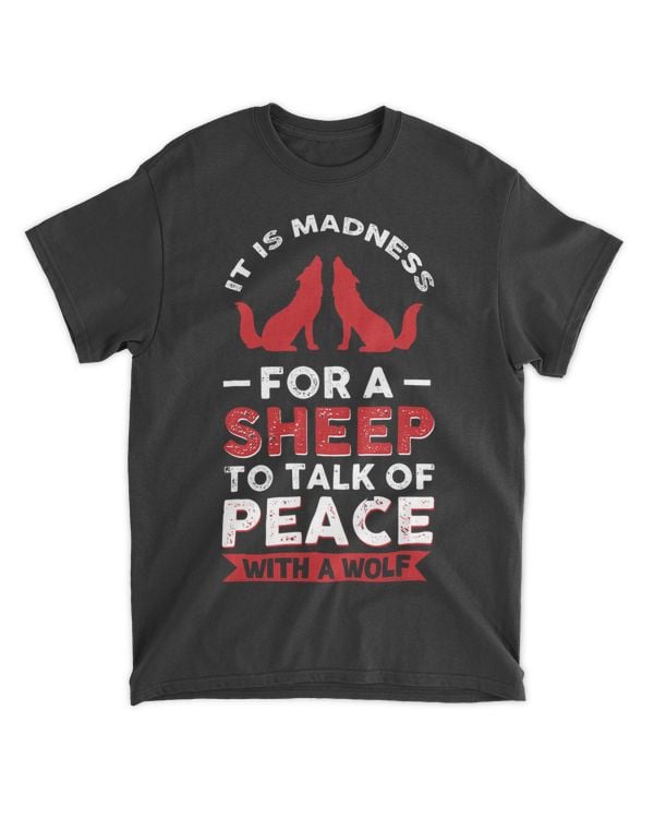 It Is Madness For A Sheep To Talk Of Peace With A Wolf