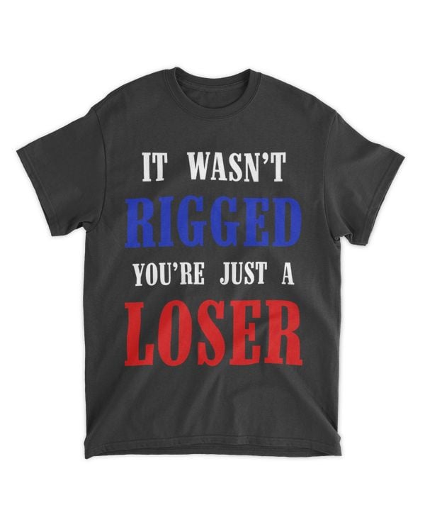It Wasn’t Rigged You’re Just a Loser Gag USA flag colors