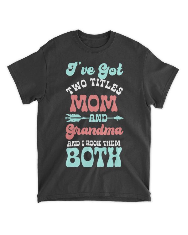 Ive Got Two Titles Mom And Grandma And I Rock Them Both 21
