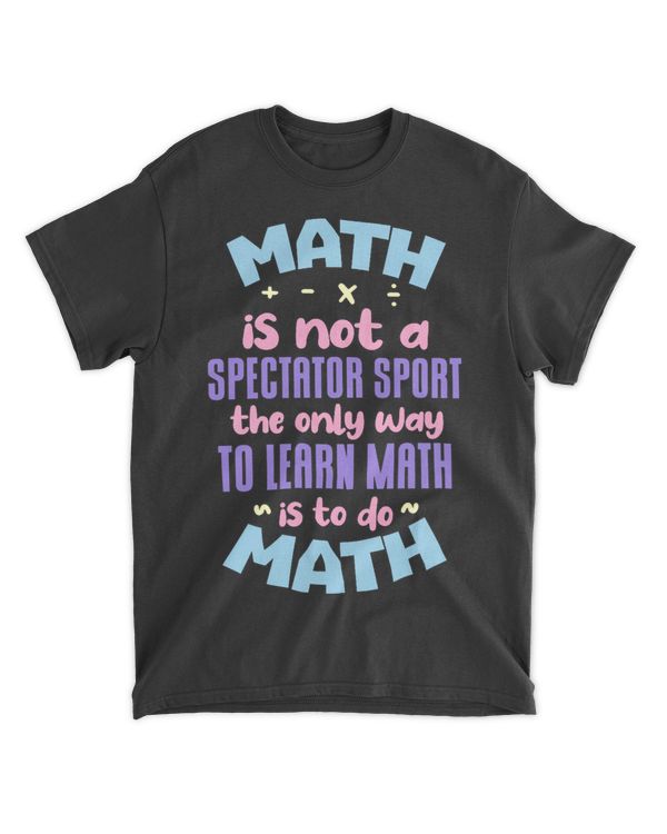 Math Is Not A Spectator Sport Mathematician Mathematics