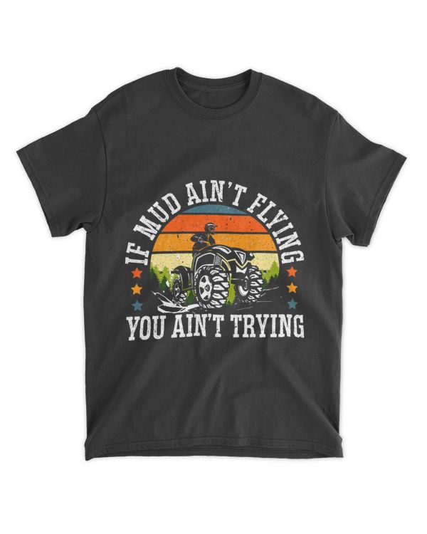 Mens If Mud Aint Flying You Aint Trying ATV