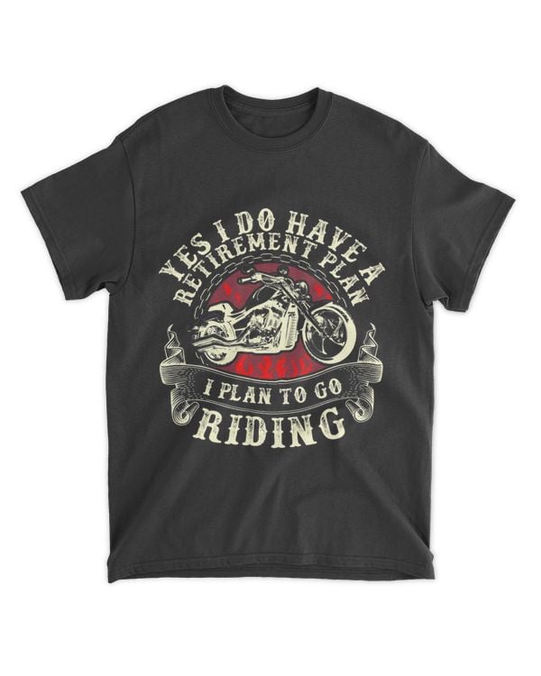 I Do Have A Retirement Plan I Plan To Go Riding Funny Biker