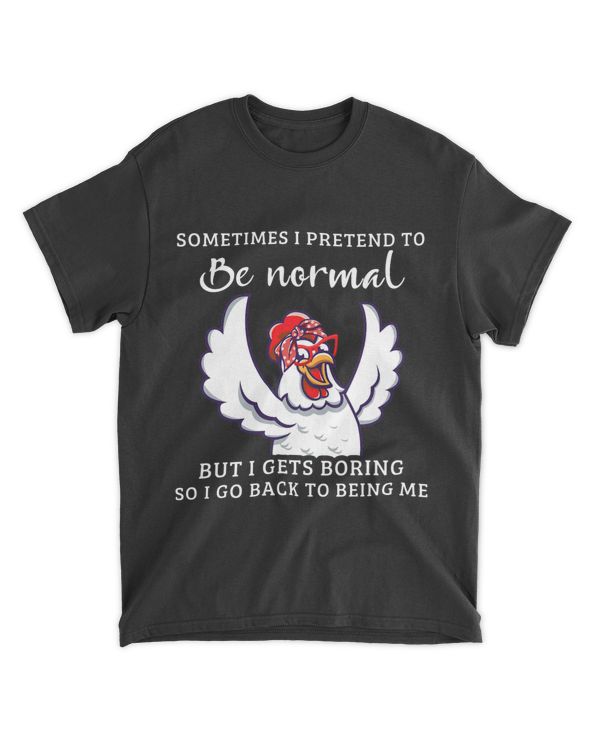 Sometimes I Pretend To Be Normal Funny Chicken Lover