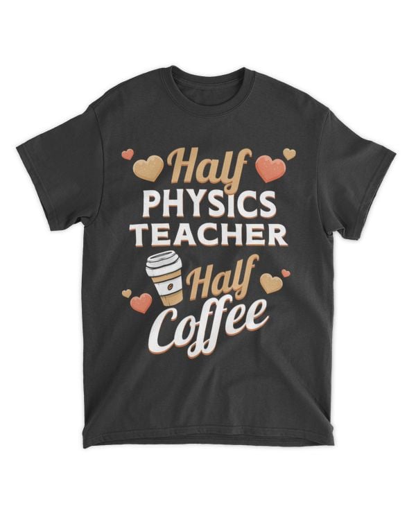 Half Physics Teacher Half Coffee