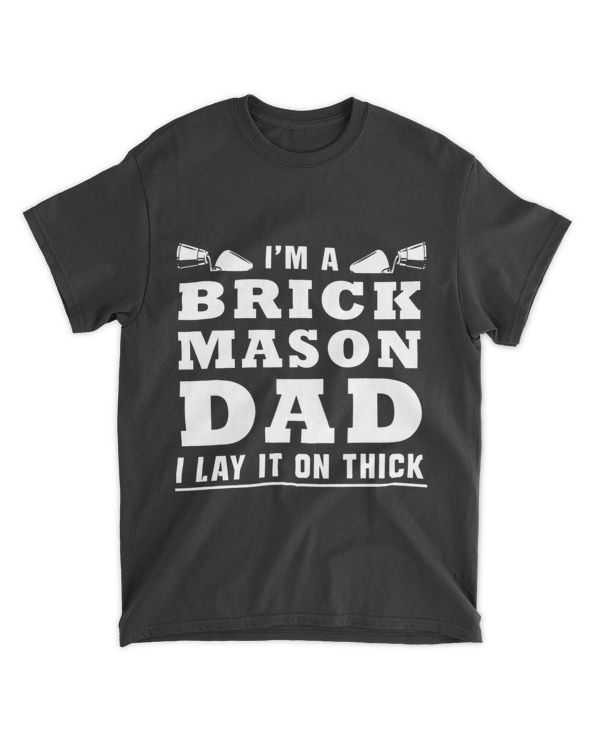 IM A Brick Mason Dad I Lay It On Thick