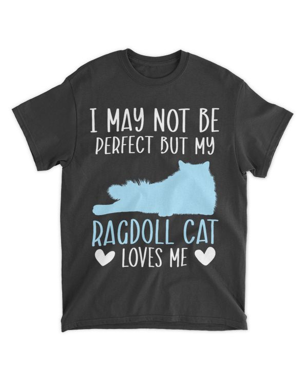 I May Not Be Perfect But My Ragdoll Cat Loves Me Kitty