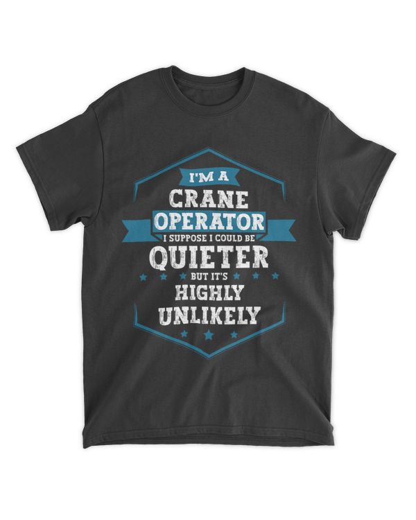 Im A Crane Operator I Could Be Quieter But Its Unlikely