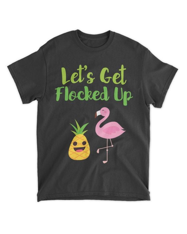 Lets Get Flocked Up Funny Flamingo Pineapple Hawaiian