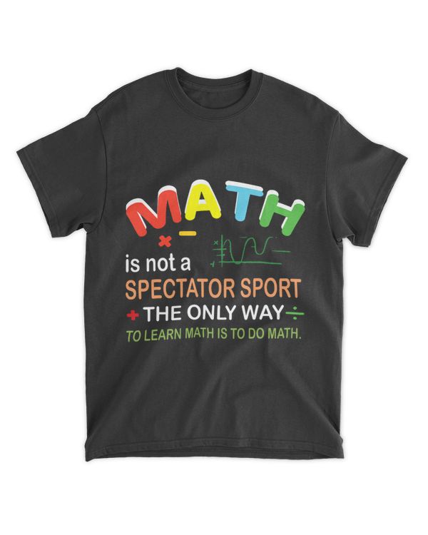 Math Is Not A Spectator Sport Mathematics Mathematician