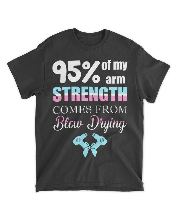 My Arm Strength Come From Blow Drying Hair Stylist