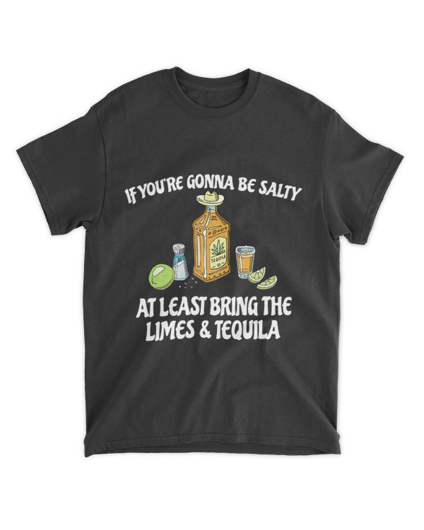 If youre gonna be salty at least bring the limes tequila