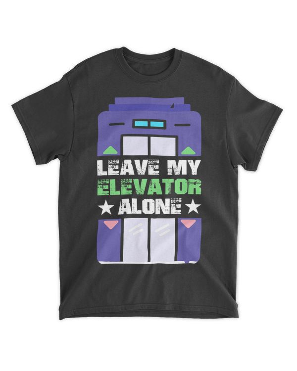 Leave My Elevator Alone Engineer Vertical Mechanic