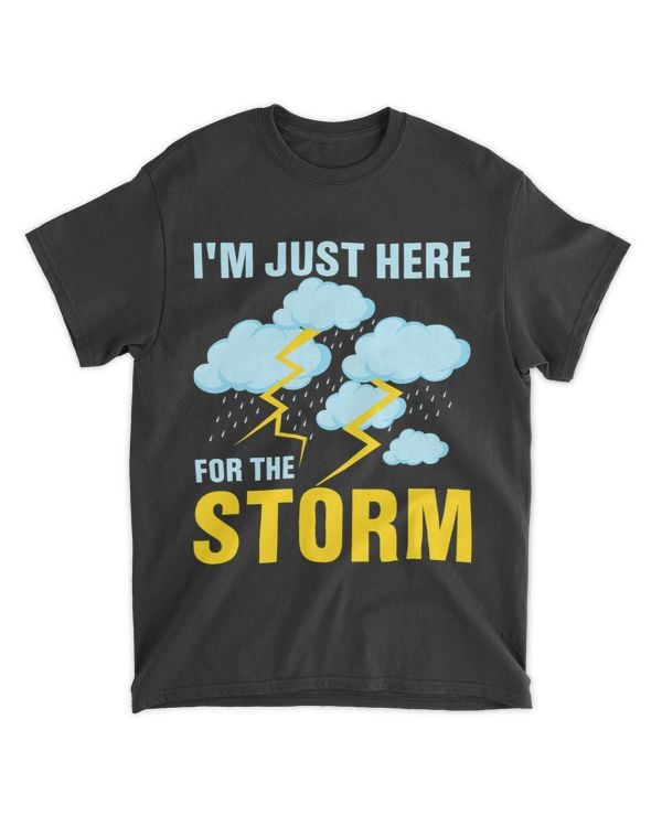 Im Just Here For The Storm Meteorology Meteorologist