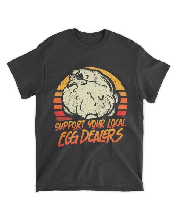 Support Local Egg Dealers Funny Local Egg Dealers Chicken