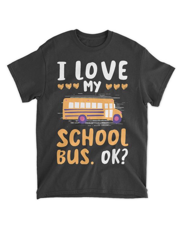 I Love My School Bus OK School Bus Driver