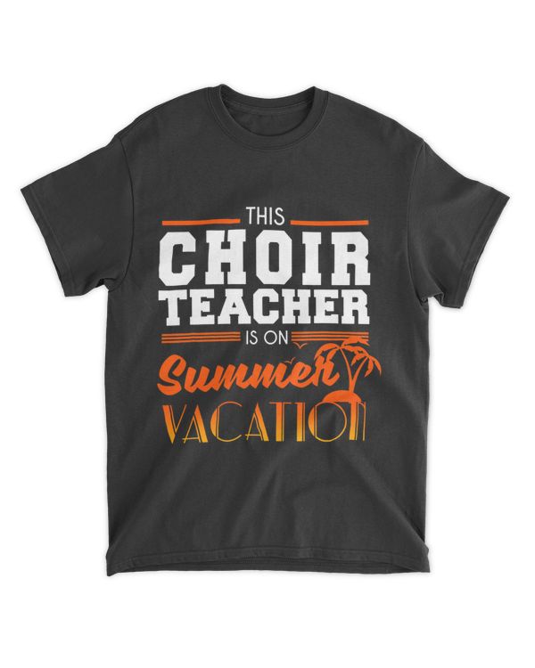 Choir Teacher Summer Vacation End of Year Funny Last