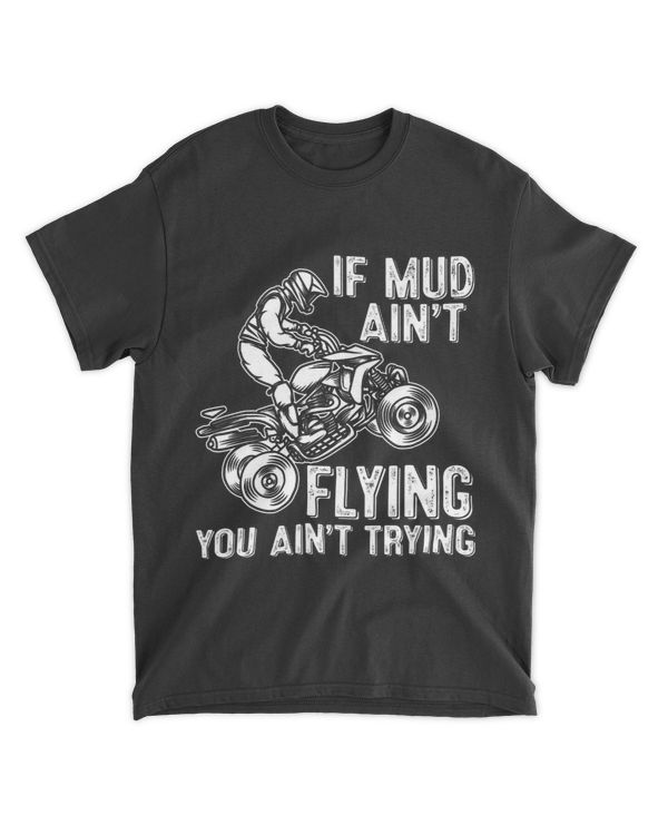 If Mud Aint Flying You Aint Trying Funny Quad Biking