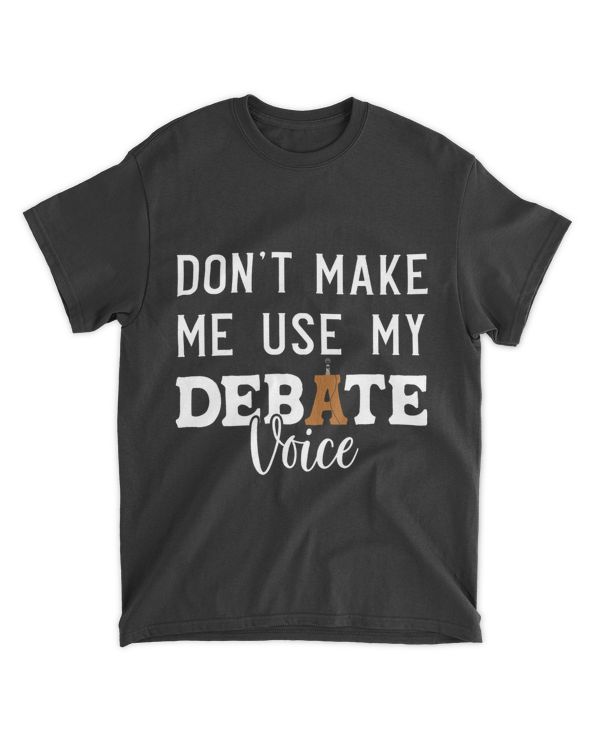 Dont Make Me Use My Debate Voice Debate