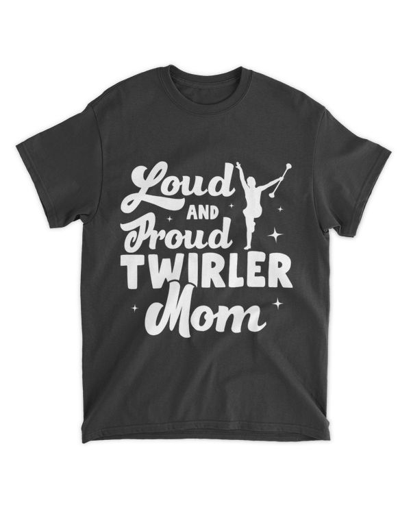 Loud And Proud Twirler Mom Twirlers Majorette Baton