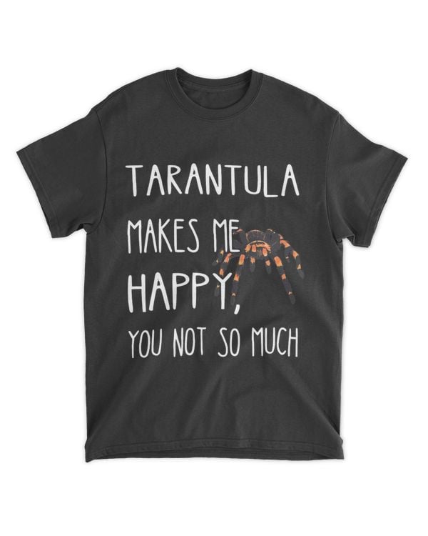 Tarantula Makes Me Happy Funny Tarantula Spider Arachnid